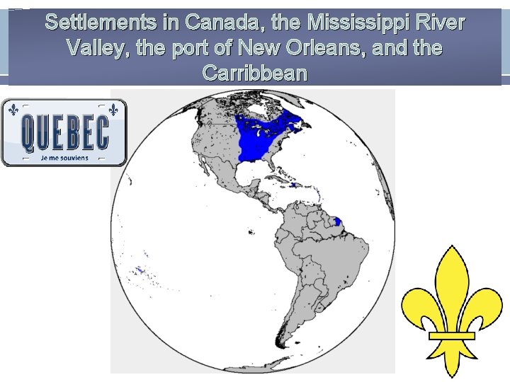 Settlements in Canada, the Mississippi River Valley, the port of New Orleans, and the