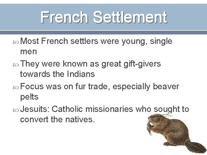 French Settlement Most French settlers were young, single men They were known as great