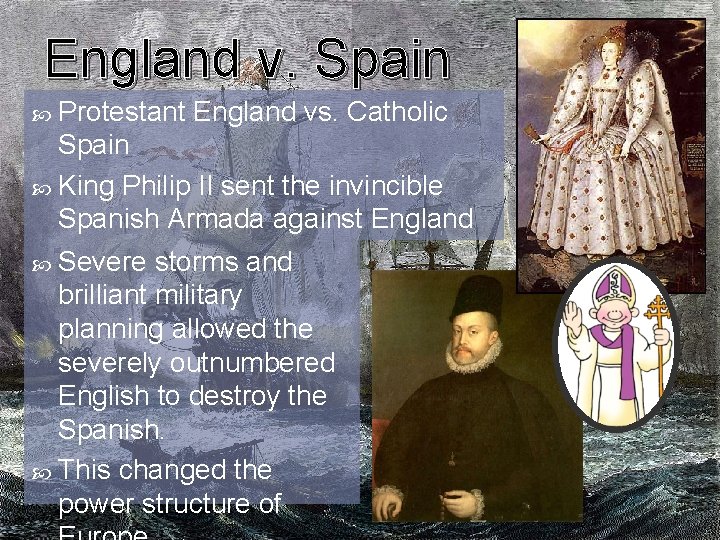 England v. Spain Protestant England vs. Catholic Spain King Philip II sent the invincible
