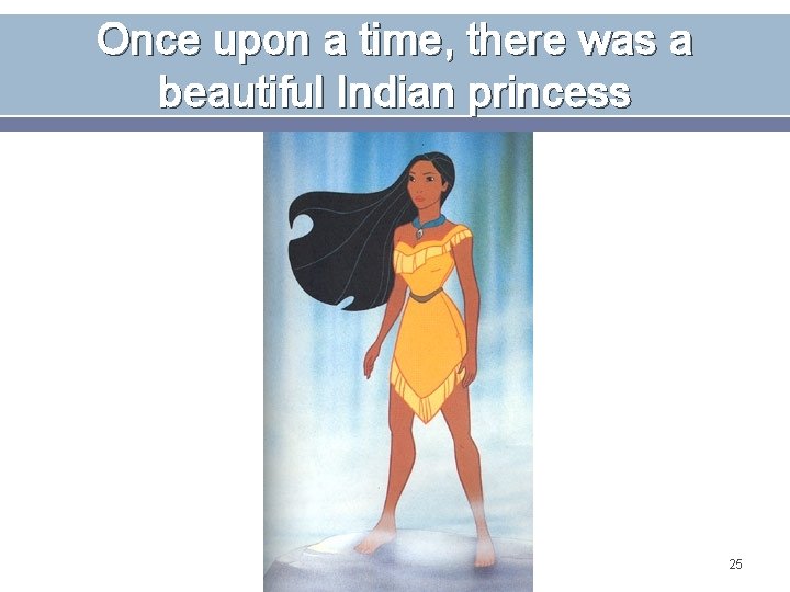 Once upon a time, there was a beautiful Indian princess 25 