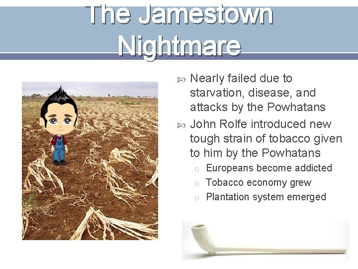 The Jamestown Nightmare Nearly failed due to starvation, disease, and attacks by the Powhatans