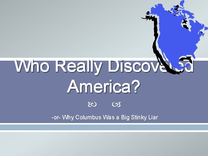 Who Really Discovered America? -or- Why Columbus Was a Big Stinky Liar 