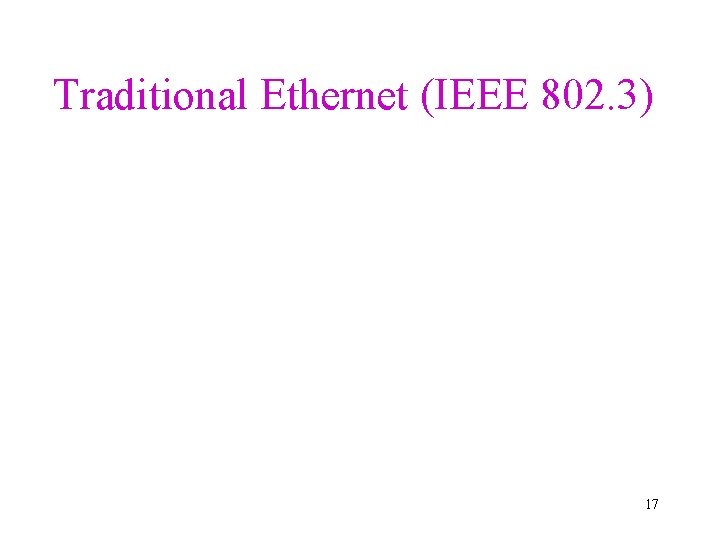 Traditional Ethernet (IEEE 802. 3) 17 