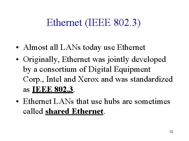 Ethernet (IEEE 802. 3) • Almost all LANs today use Ethernet • Originally, Ethernet