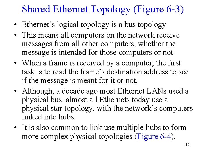 Shared Ethernet Topology (Figure 6 -3) • Ethernet’s logical topology is a bus topology.