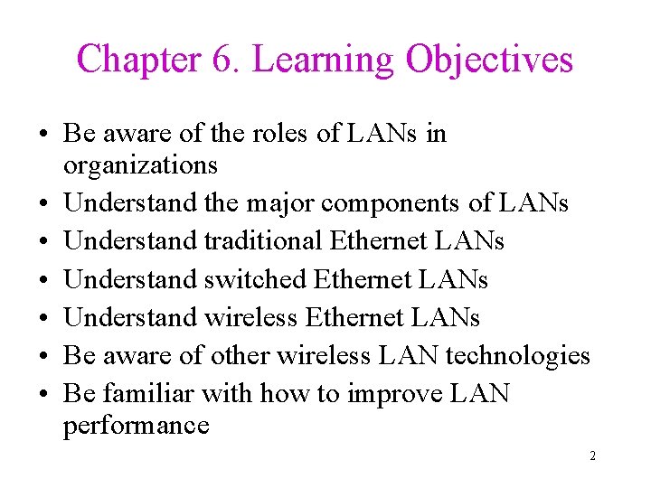 Chapter 6. Learning Objectives • Be aware of the roles of LANs in organizations