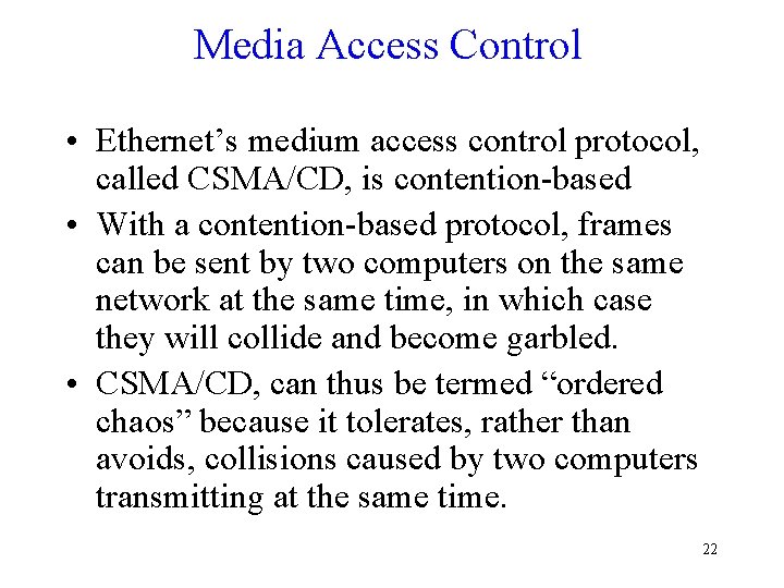 Media Access Control • Ethernet’s medium access control protocol, called CSMA/CD, is contention-based •