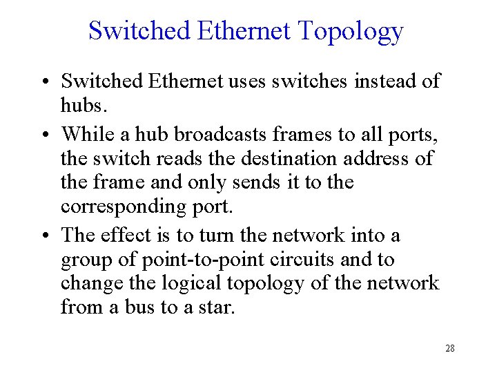 Switched Ethernet Topology • Switched Ethernet uses switches instead of hubs. • While a