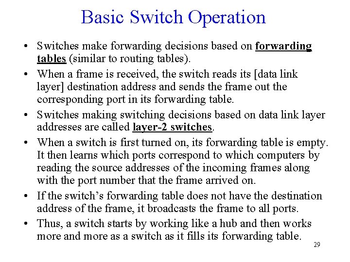 Basic Switch Operation • Switches make forwarding decisions based on forwarding tables (similar to