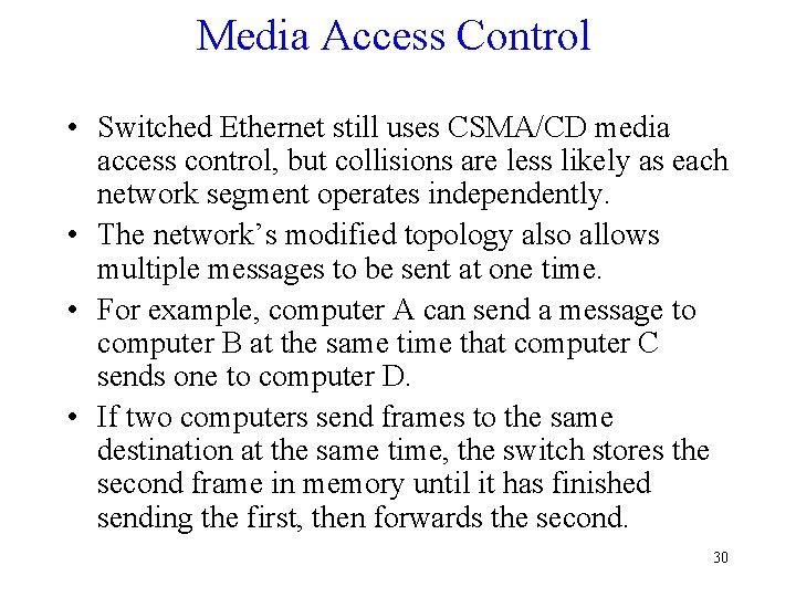 Media Access Control • Switched Ethernet still uses CSMA/CD media access control, but collisions