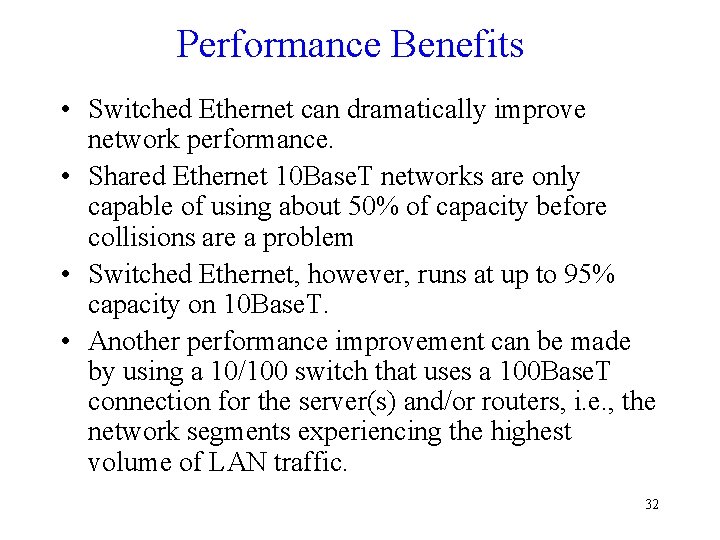 Performance Benefits • Switched Ethernet can dramatically improve network performance. • Shared Ethernet 10