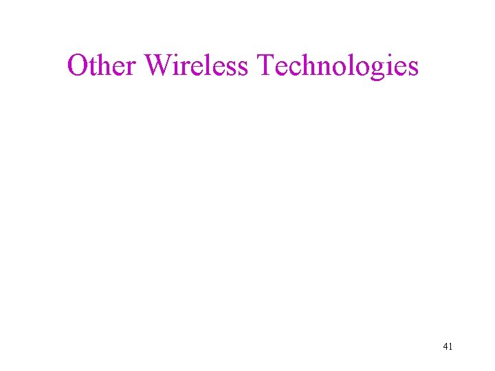 Other Wireless Technologies 41 