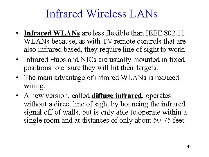 Infrared Wireless LANs • Infrared WLANs are less flexible than IEEE 802. 11 WLANs