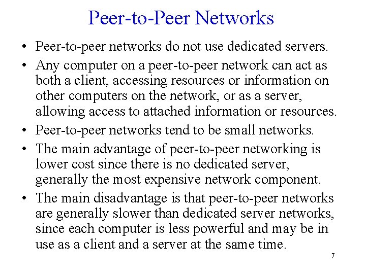 Peer-to-Peer Networks • Peer-to-peer networks do not use dedicated servers. • Any computer on