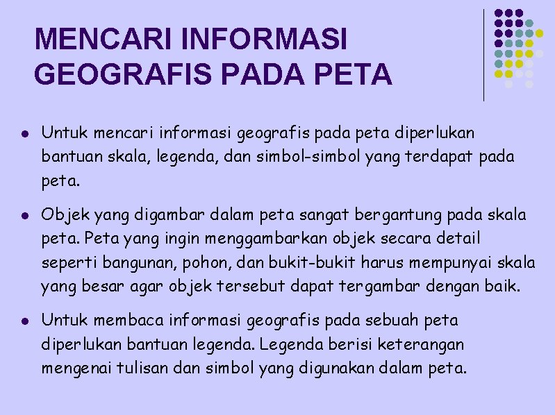 MENCARI INFORMASI GEOGRAFIS PADA PETA l l l Untuk mencari informasi geografis pada peta