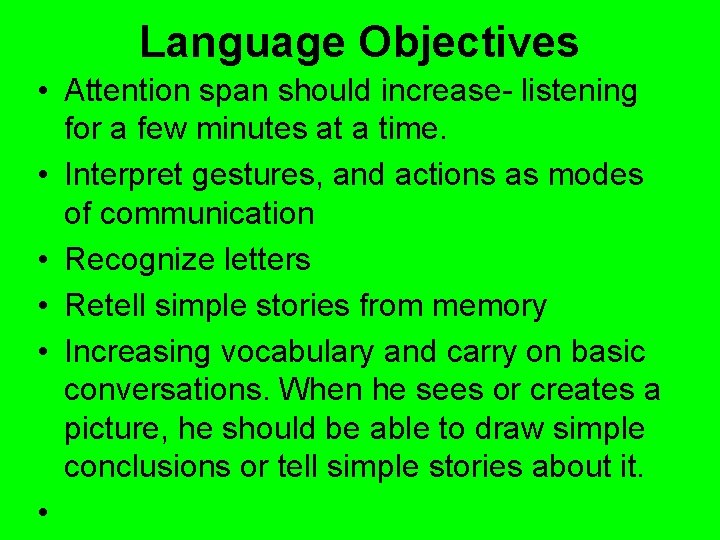 Language Objectives • Attention span should increase- listening for a few minutes at a