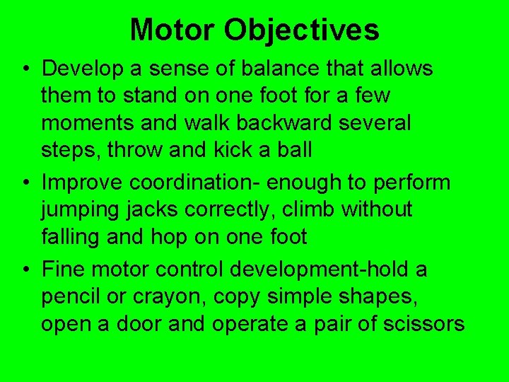 Motor Objectives • Develop a sense of balance that allows them to stand on