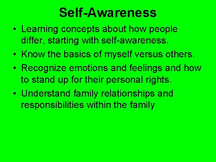 Self-Awareness • Learning concepts about how people differ, starting with self-awareness. • Know the