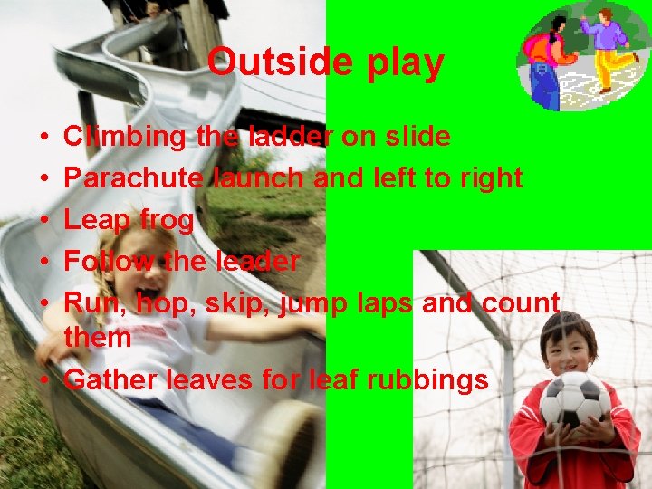 Outside play • • • Climbing the ladder on slide Parachute launch and left