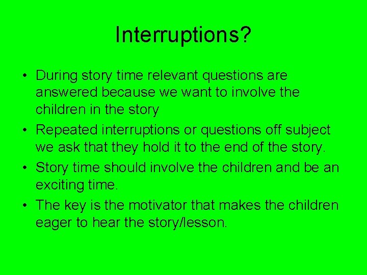 Interruptions? • During story time relevant questions are answered because we want to involve