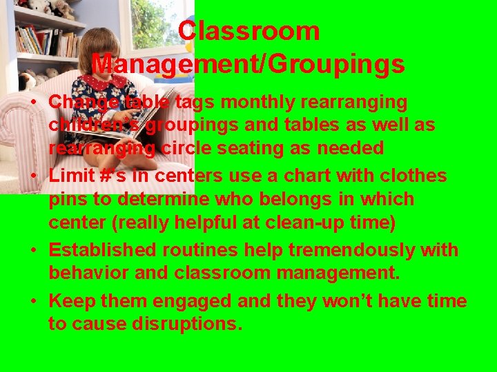 Classroom Management/Groupings • Change table tags monthly rearranging children’s groupings and tables as well