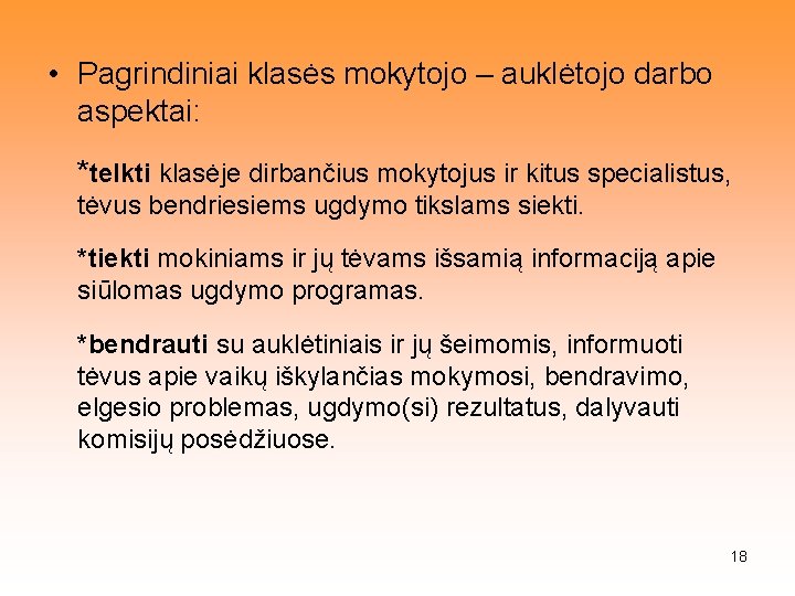  • Pagrindiniai klasės mokytojo – auklėtojo darbo aspektai: *telkti klasėje dirbančius mokytojus ir