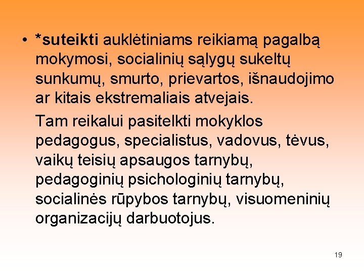  • *suteikti auklėtiniams reikiamą pagalbą mokymosi, socialinių sąlygų sukeltų sunkumų, smurto, prievartos, išnaudojimo