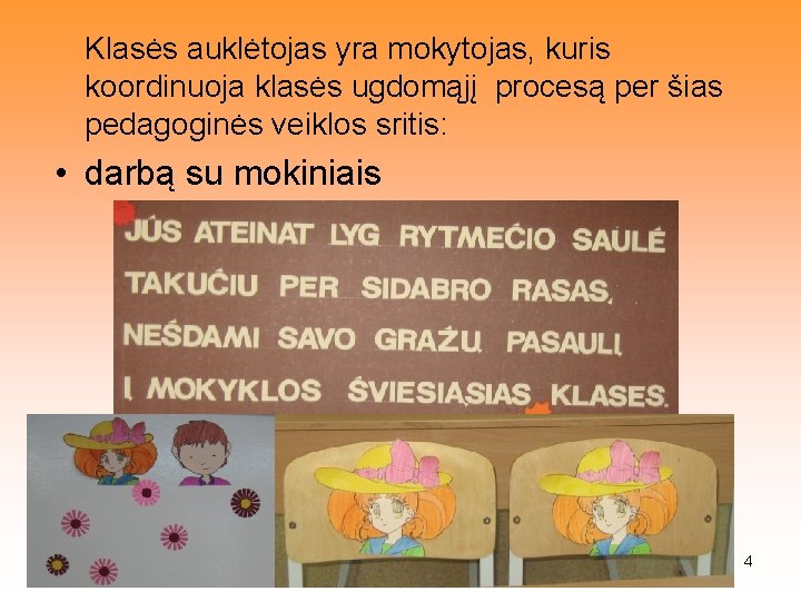 Klasės auklėtojas yra mokytojas, kuris koordinuoja klasės ugdomąjį procesą per šias pedagoginės veiklos sritis: