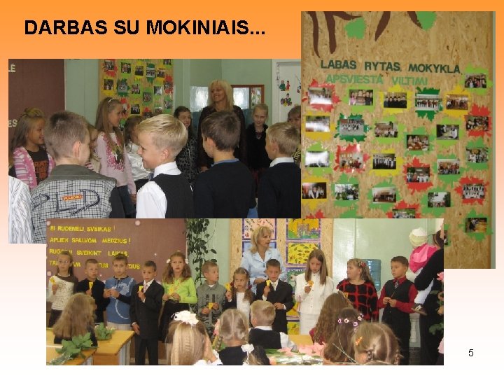 DARBAS SU MOKINIAIS. . . 5 