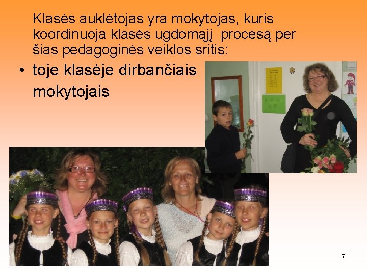 Klasės auklėtojas yra mokytojas, kuris koordinuoja klasės ugdomąjį procesą per šias pedagoginės veiklos sritis: