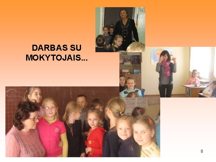 DARBAS SU MOKYTOJAIS. . . 8 