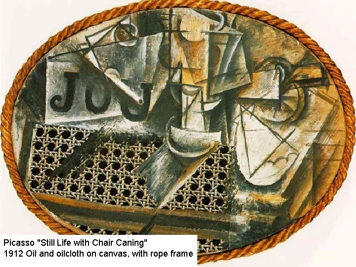 Picasso "Still Life with Chair Caning" 1912 Oil and oilcloth on canvas, with rope Picasso "Still Life with Chair Caning" 1912 Oil and oilcloth on canvas, with rope