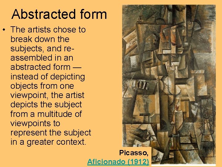 Abstracted form • The artists chose to break down the subjects, and reassembled in Abstracted form • The artists chose to break down the subjects, and reassembled in