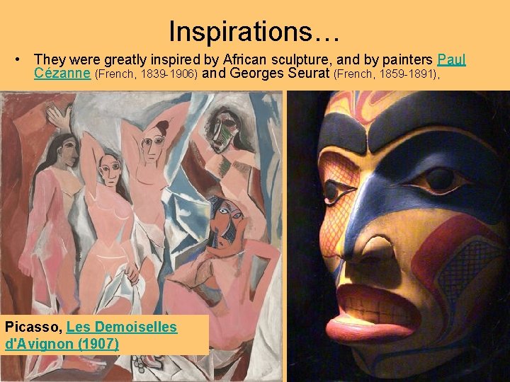 Inspirations… • They were greatly inspired by African sculpture, and by painters Paul Cézanne Inspirations… • They were greatly inspired by African sculpture, and by painters Paul Cézanne