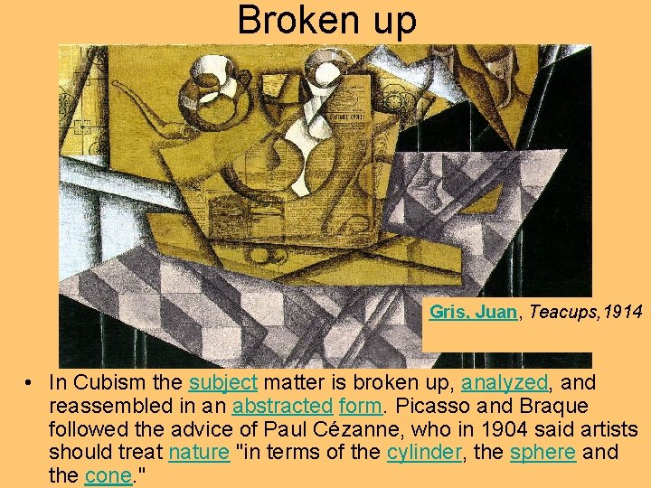 Broken up Gris, Juan, Teacups, 1914 • In Cubism the subject matter is broken Broken up Gris, Juan, Teacups, 1914 • In Cubism the subject matter is broken