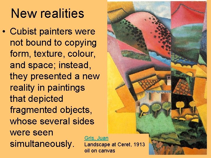 New realities • Cubist painters were not bound to copying form, texture, colour, and New realities • Cubist painters were not bound to copying form, texture, colour, and