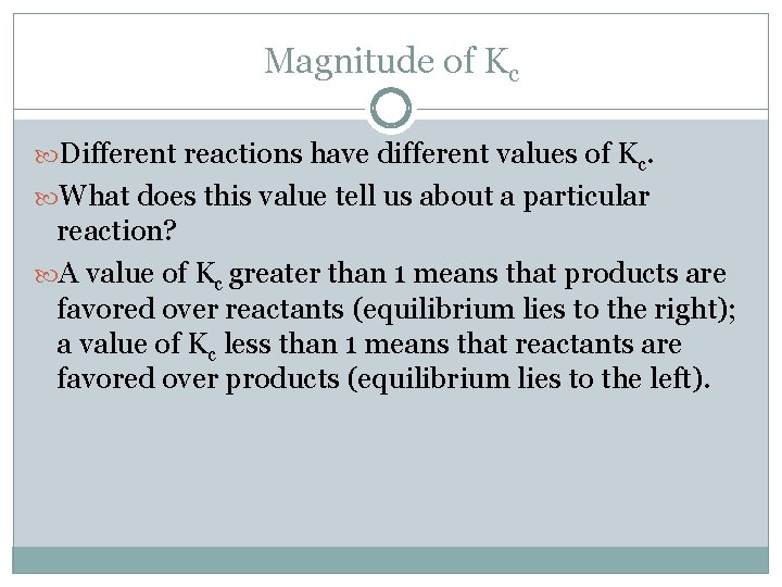 Magnitude of Kc Different reactions have different values of Kc. What does this value