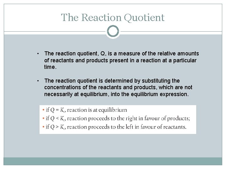 The Reaction Quotient • The reaction quotient, Q, is a measure of the relative