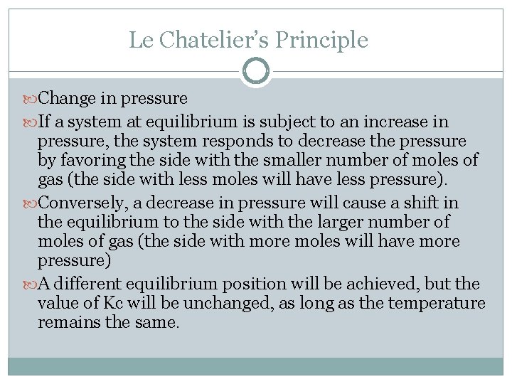 Le Chatelier’s Principle Change in pressure If a system at equilibrium is subject to
