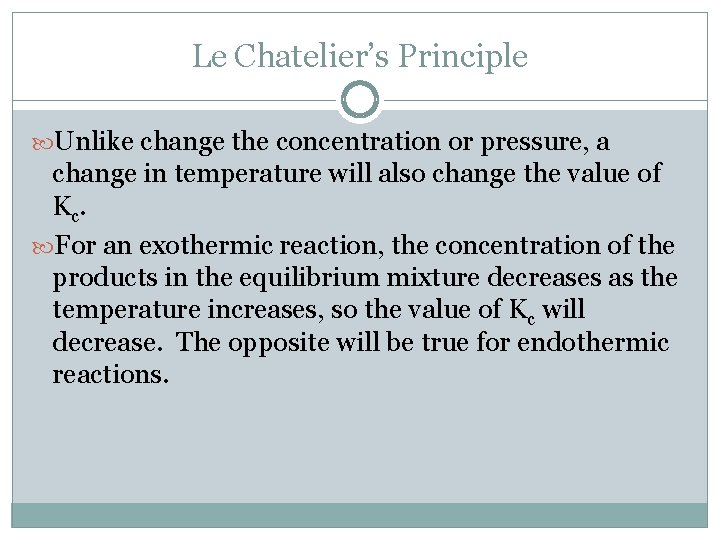 Le Chatelier’s Principle Unlike change the concentration or pressure, a change in temperature will
