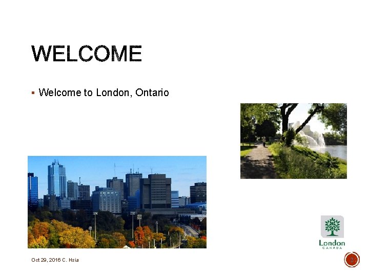 § Welcome to London, Ontario Oct 29, 2016 C. Hsia 2 