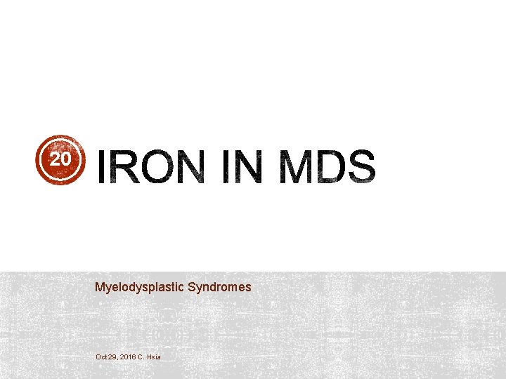 20 Myelodysplastic Syndromes Oct 29, 2016 C. Hsia 