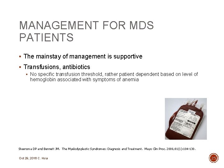 MANAGEMENT FOR MDS PATIENTS § The mainstay of management is supportive § Transfusions, antibiotics