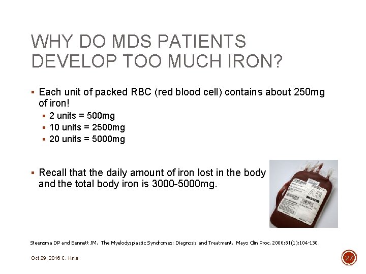 WHY DO MDS PATIENTS DEVELOP TOO MUCH IRON? § Each unit of packed RBC