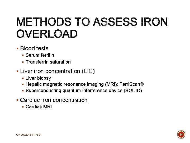 § Blood tests § Serum ferritin § Transferrin saturation § Liver iron concentration (LIC)