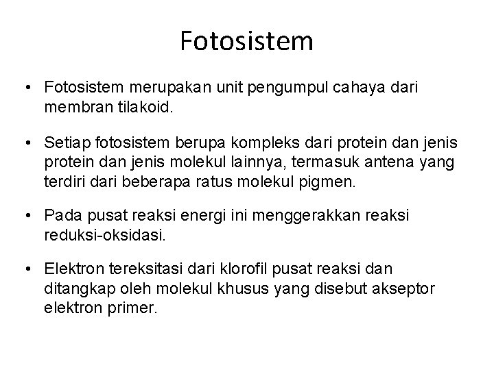 Fotosistem • Fotosistem merupakan unit pengumpul cahaya dari membran tilakoid. • Setiap fotosistem berupa