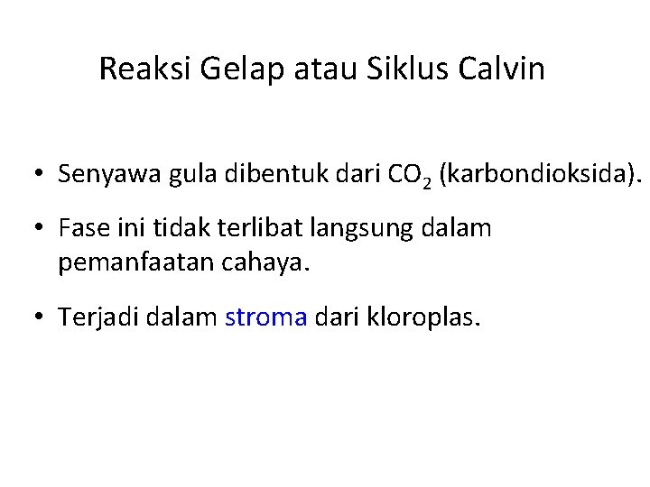 Reaksi Gelap atau Siklus Calvin • Senyawa gula dibentuk dari CO 2 (karbondioksida). •