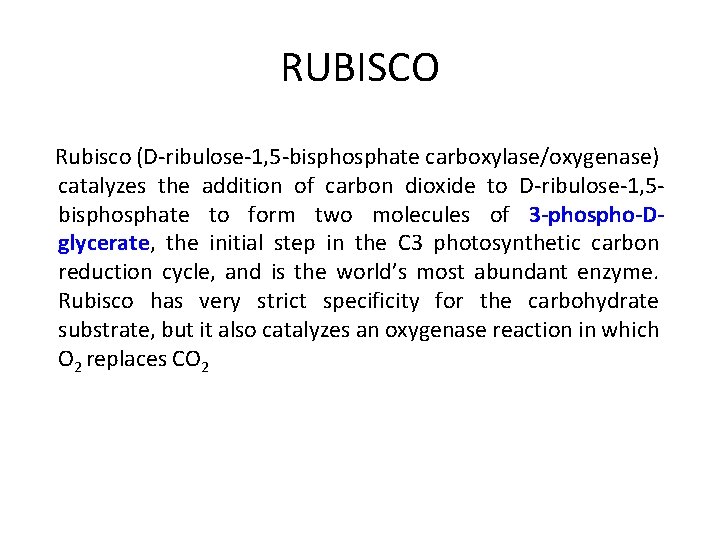 RUBISCO Rubisco (D-ribulose-1, 5 -bisphosphate carboxylase/oxygenase) catalyzes the addition of carbon dioxide to D-ribulose-1,