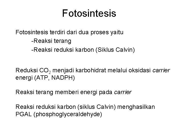 Fotosintesis terdiri dari dua proses yaitu -Reaksi terang -Reaksi reduksi karbon (Siklus Calvin) Reduksi