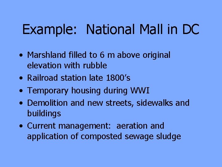 Example: National Mall in DC • Marshland filled to 6 m above original elevation